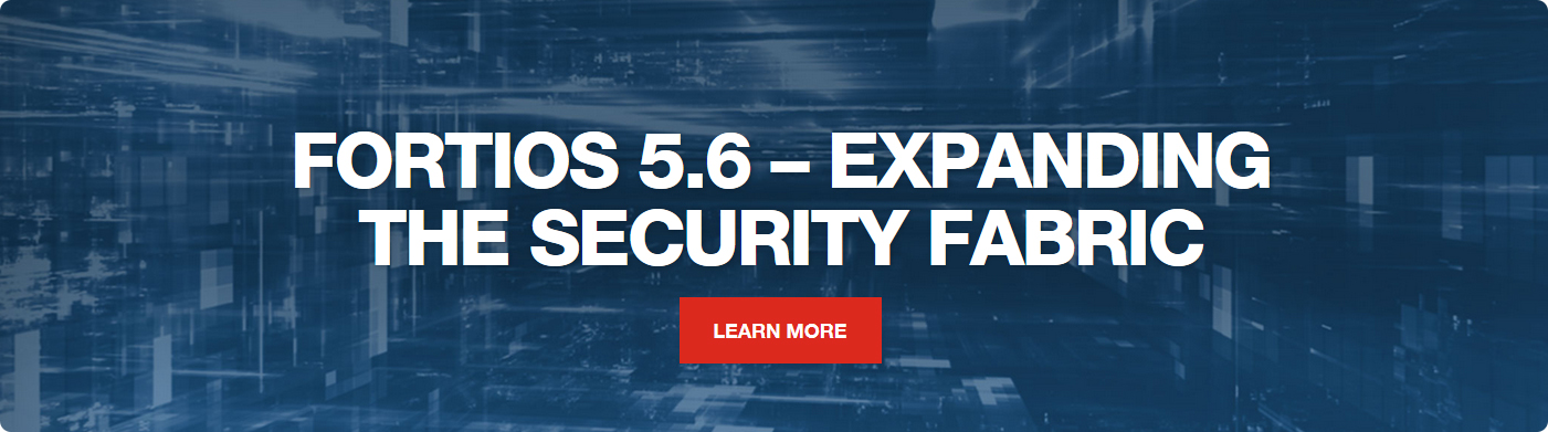 FortiOS 5.6 Expanding the Security Fabric